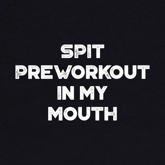 Spit Preworkout In My Mouth Funny Vintage Retro (White) by truffela